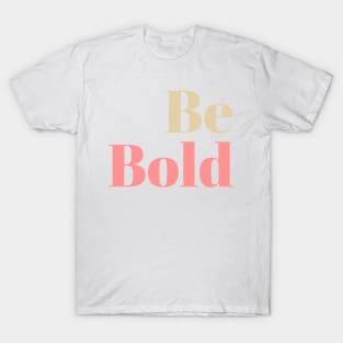 Be Bold T-Shirt